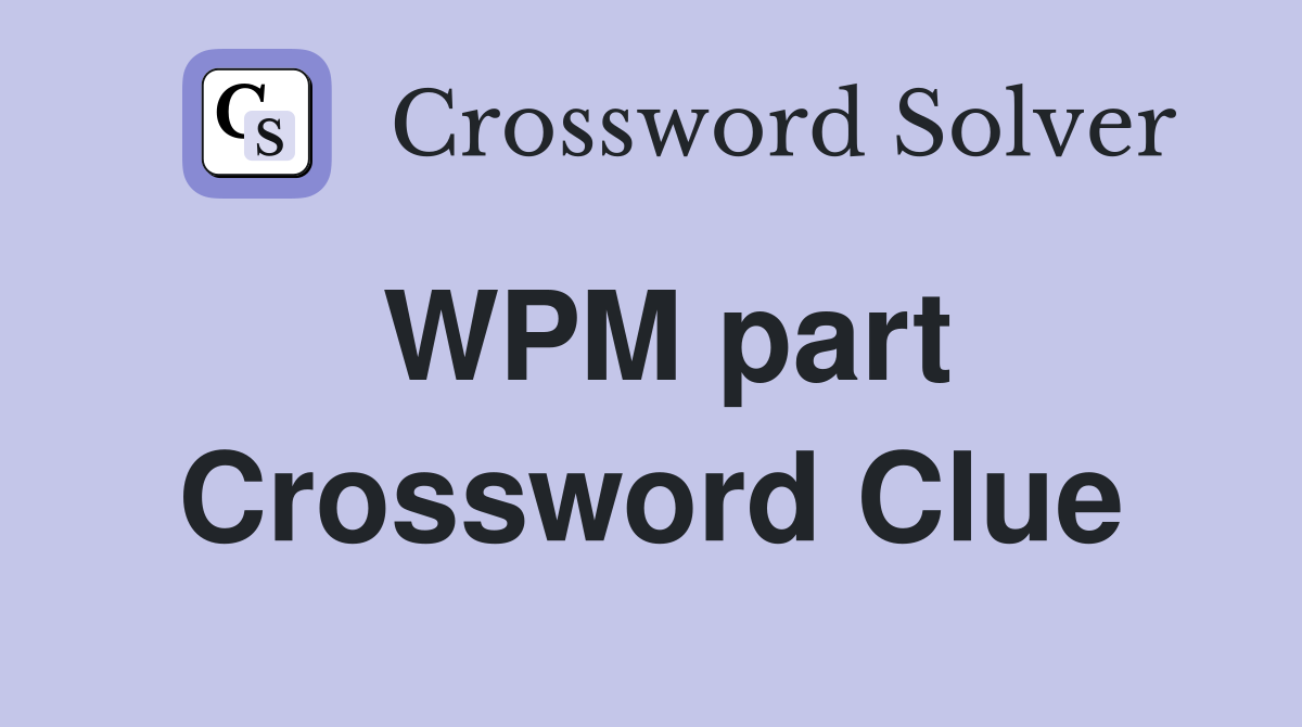 WPM part Crossword Clue