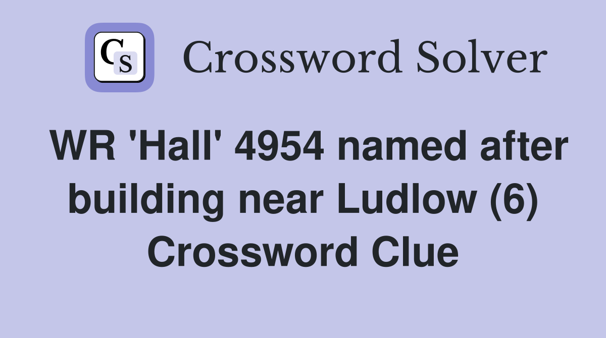 WR 'Hall' 4954 named after building near Ludlow (6) Crossword Clue