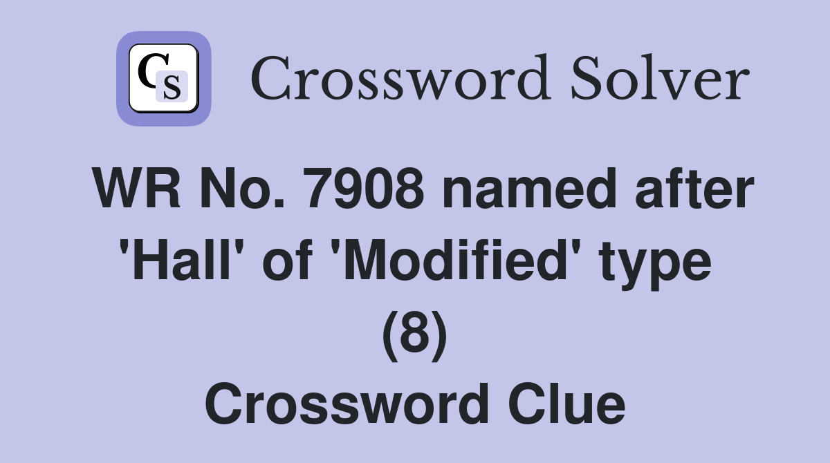 WR No. 7908 named after 'Hall' of 'Modified' type (8) Crossword Clue
