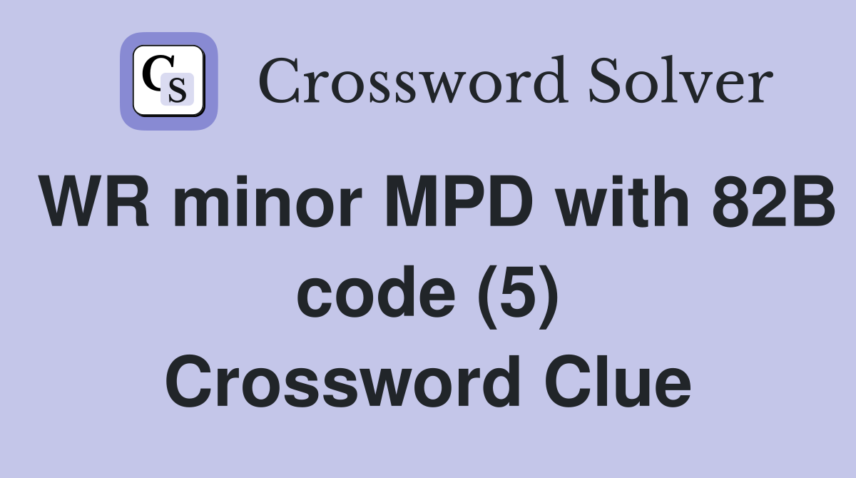 WR minor MPD with 82B code (5) Crossword Clue