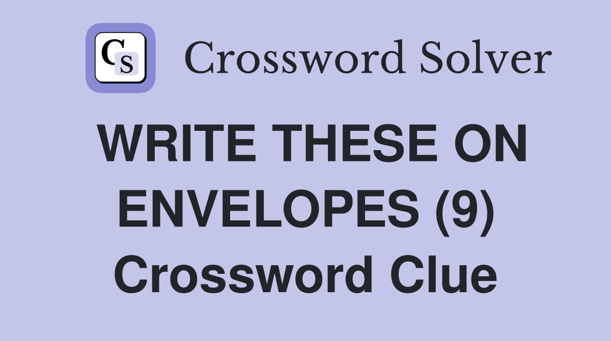 WRITE THESE ON ENVELOPES (9) Crossword Clue
