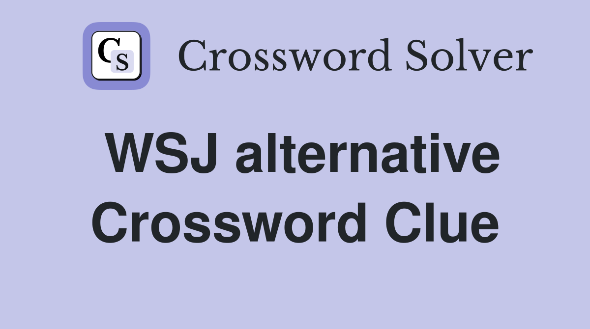 WSJ alternative Crossword Clue