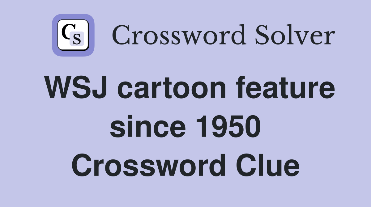 WSJ cartoon feature since 1950 Crossword Clue