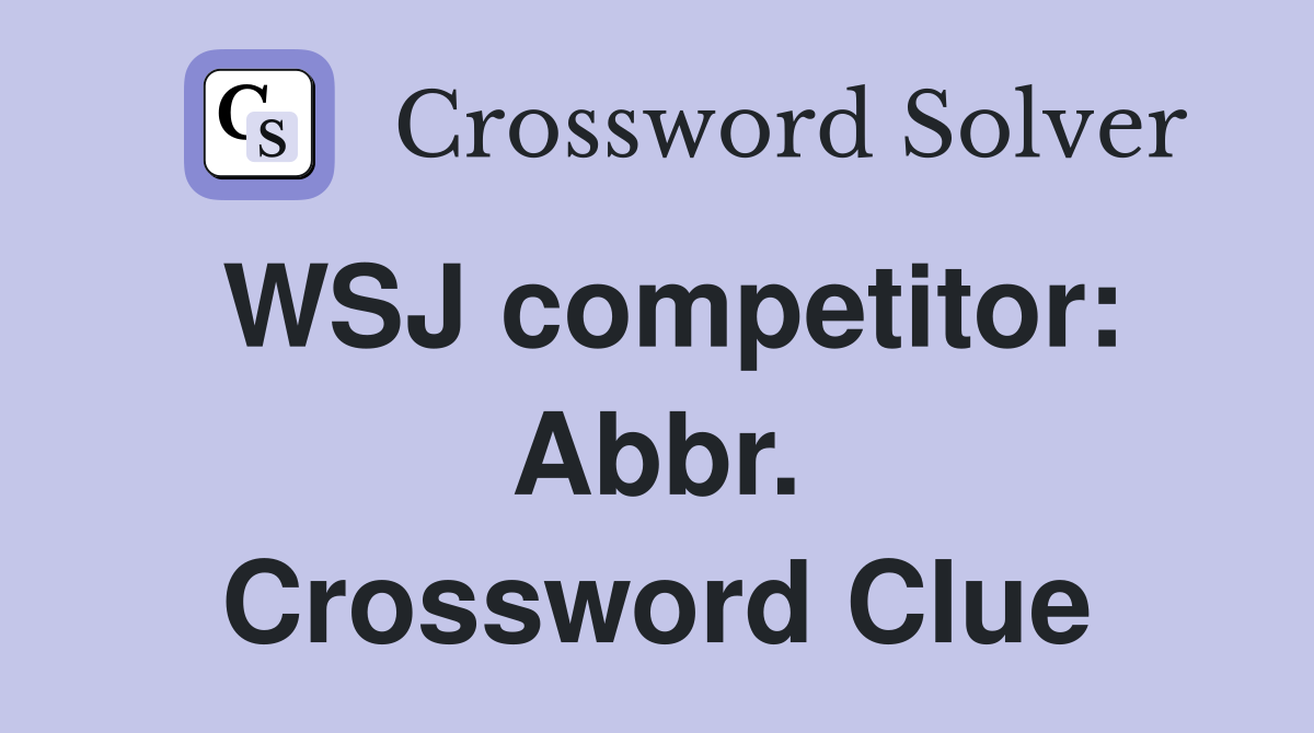 WSJ competitor: Abbr. Crossword Clue