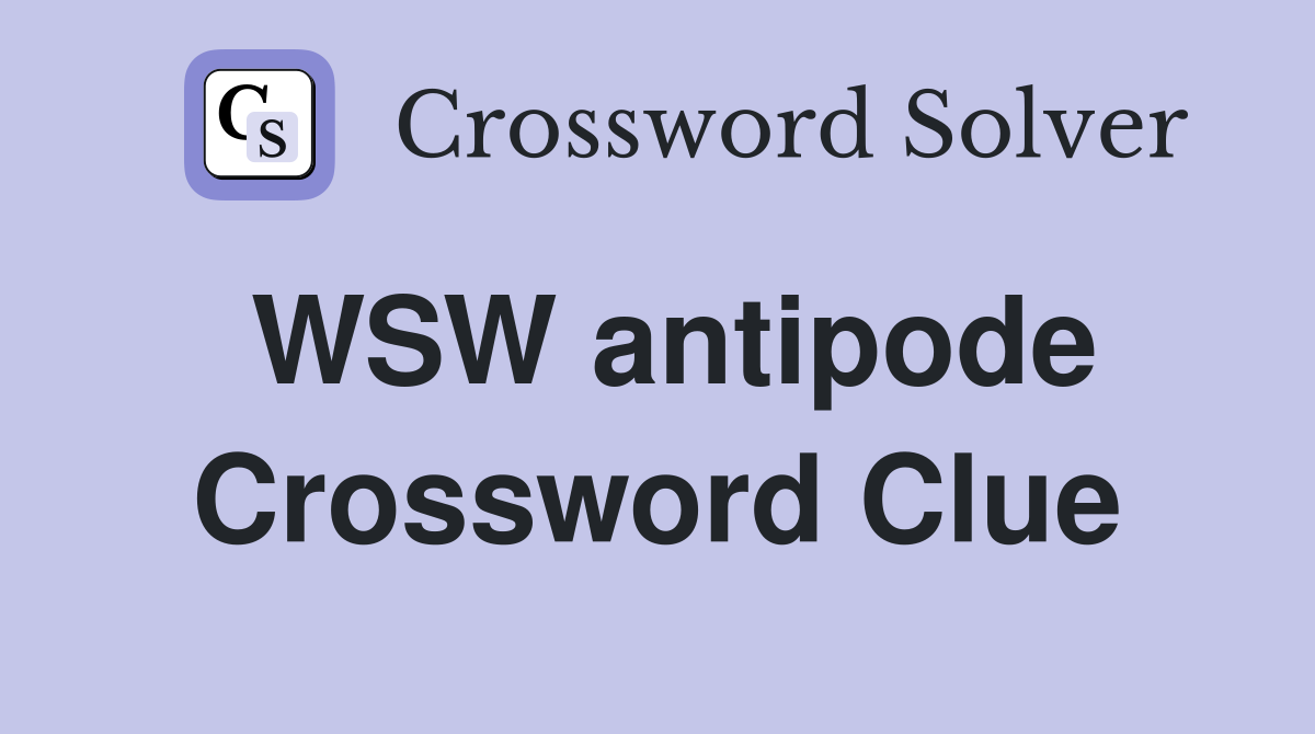 WSW antipode Crossword Clue