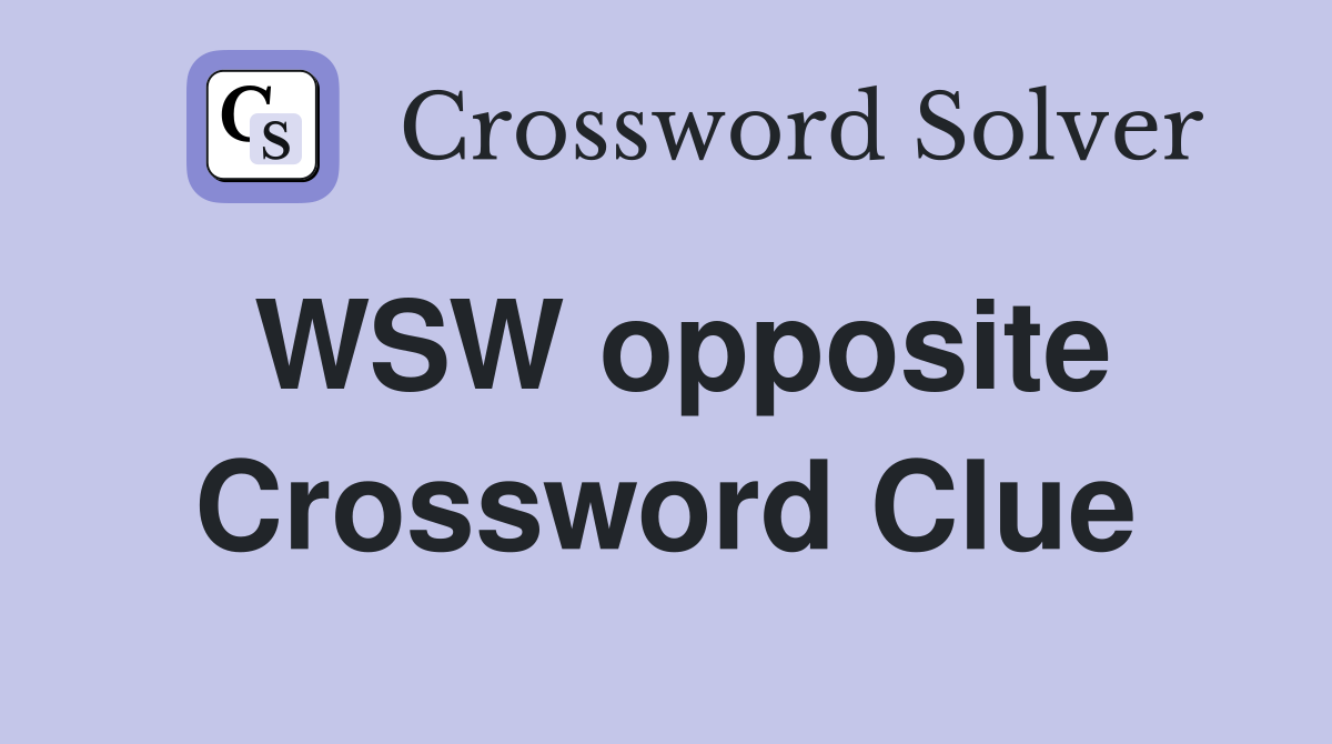WSW opposite Crossword Clue