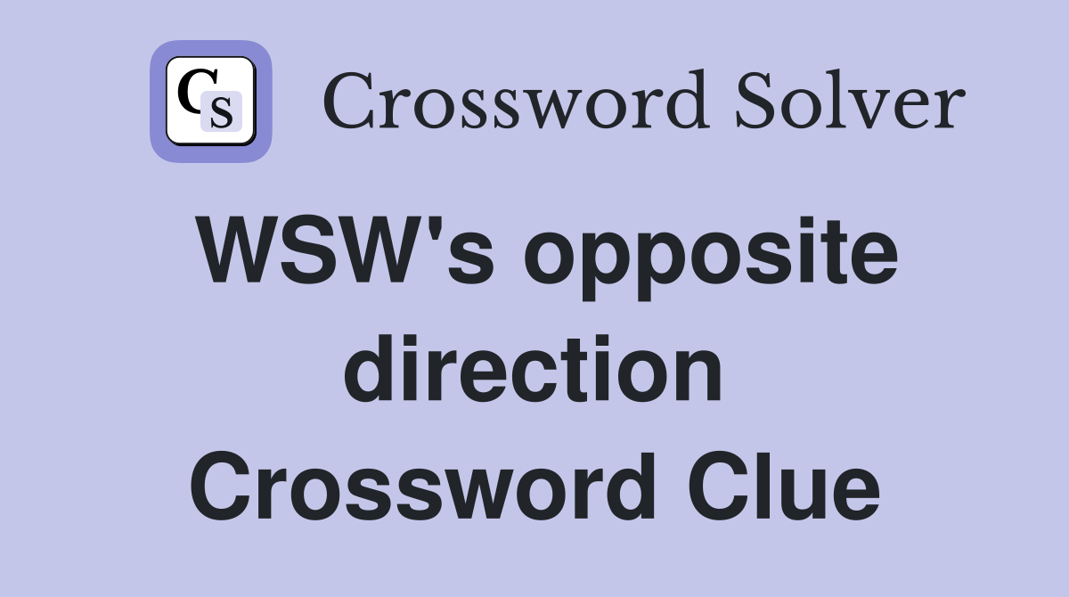 WSW's opposite direction Crossword Clue