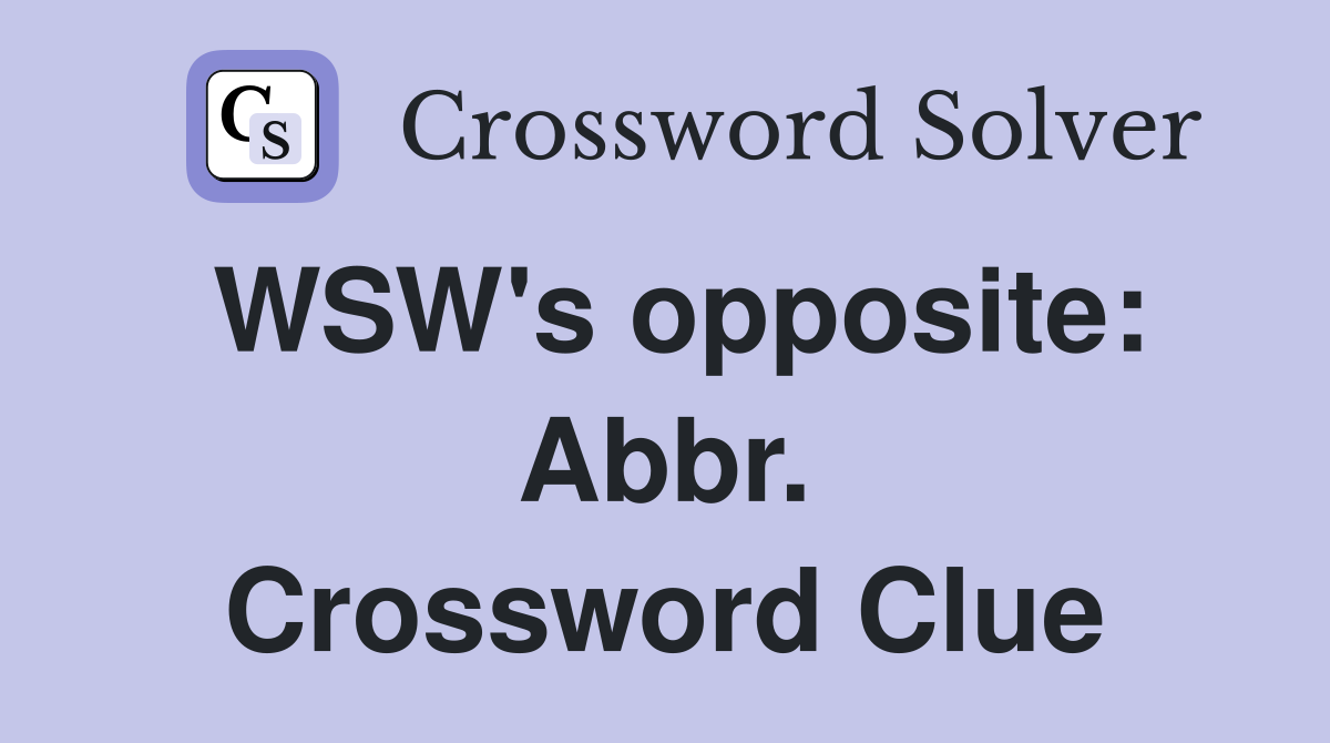WSW's opposite: Abbr. Crossword Clue