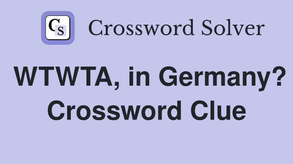 WTWTA, in Germany? Crossword Clue