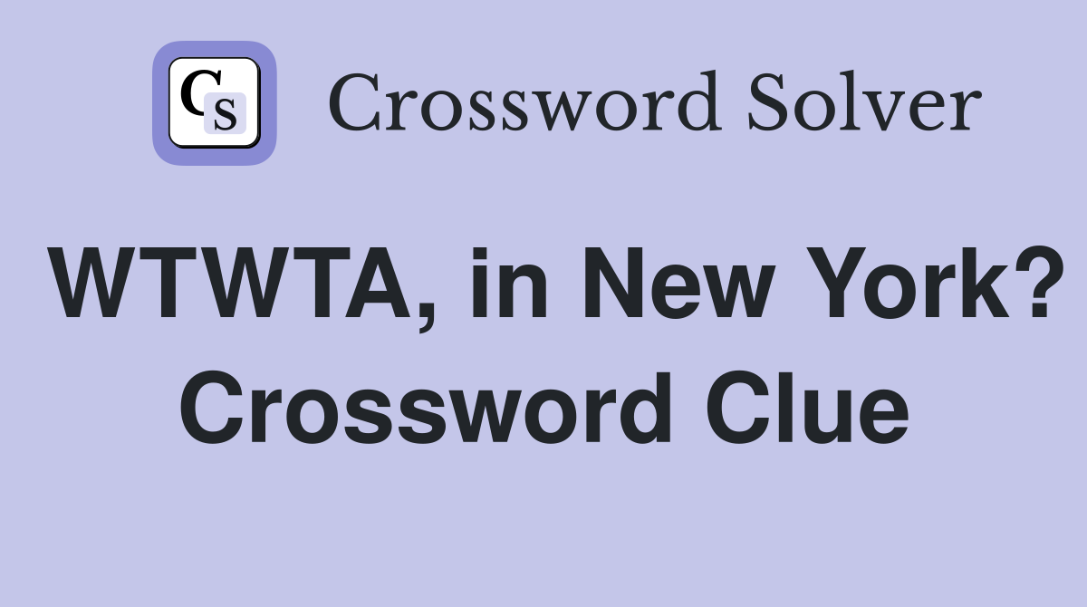 WTWTA, in New York? Crossword Clue