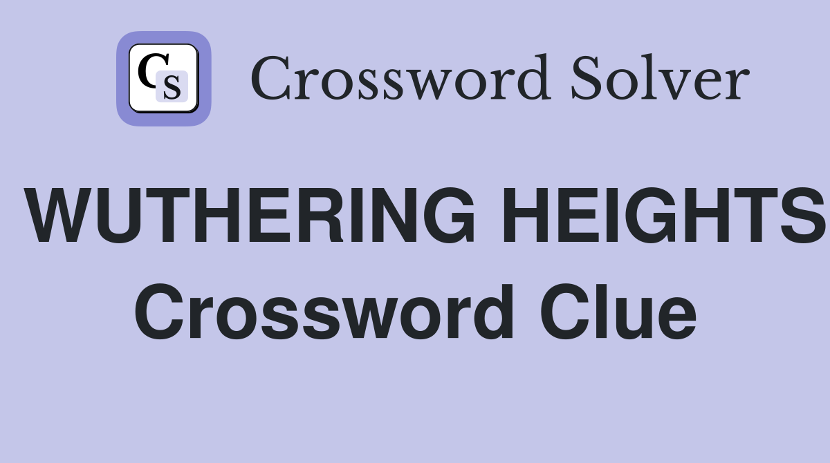 WUTHERING HEIGHTS Crossword Clue