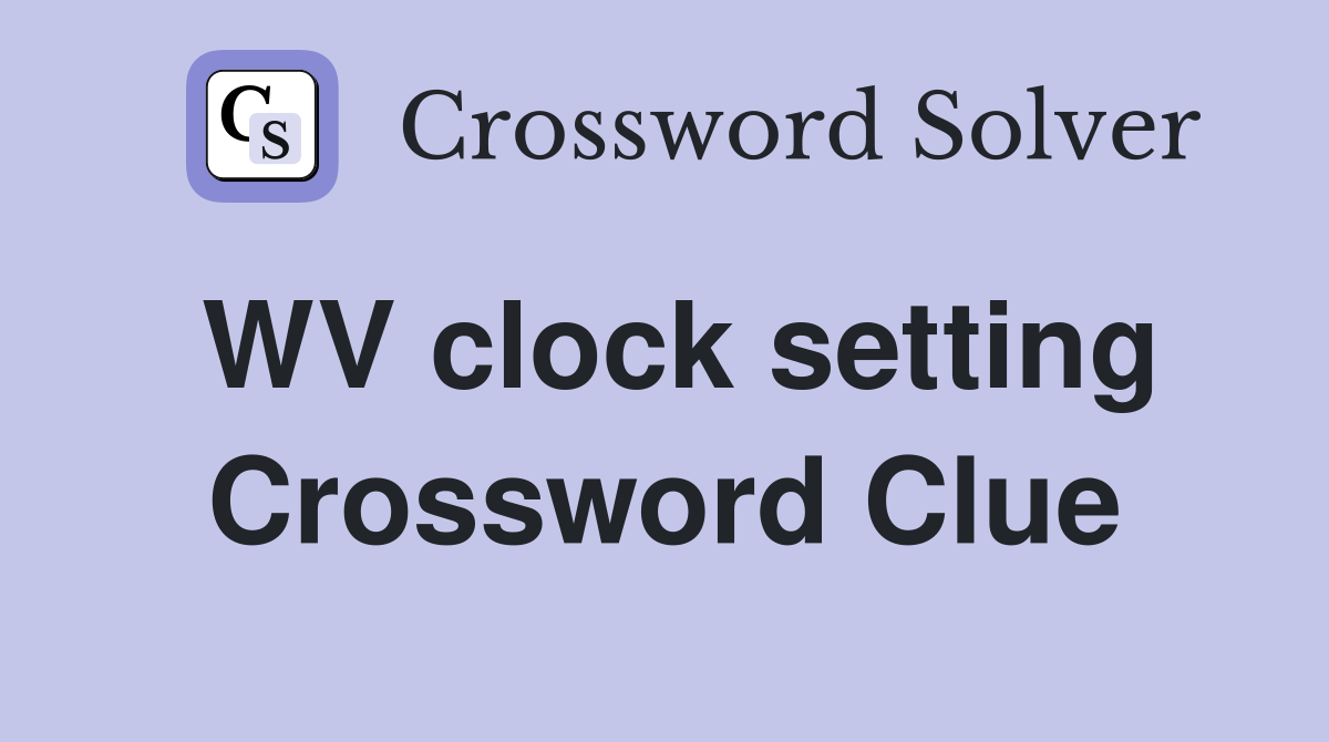 WV clock setting Crossword Clue