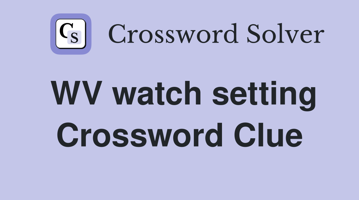WV watch setting Crossword Clue