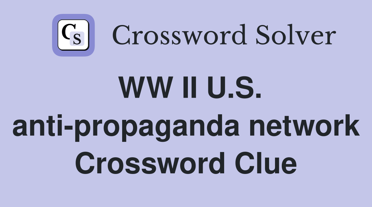 WW II U.S. anti-propaganda network Crossword Clue