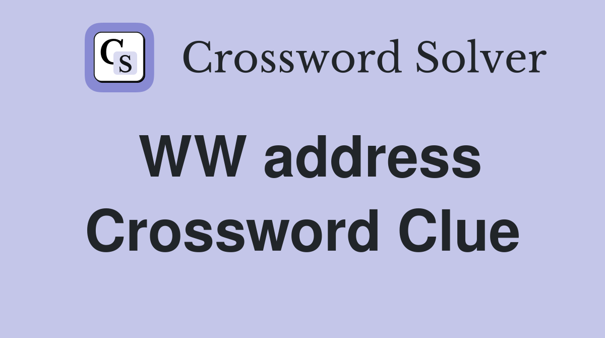WW address Crossword Clue