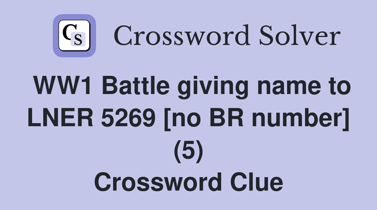 WW1 Battle giving name to LNER 5269 [no BR number] (5) Crossword Clue
