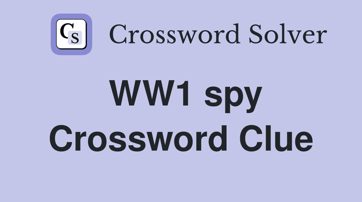 WW1 spy Crossword Clue