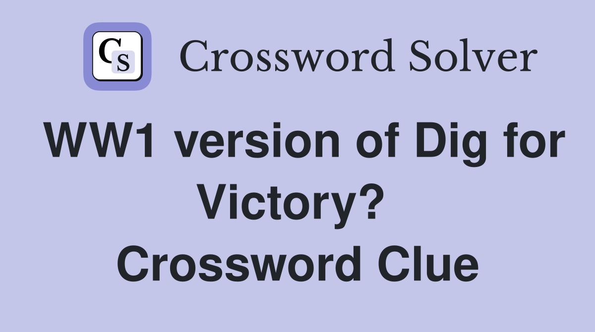 WW1 version of Dig for Victory?  Crossword Clue