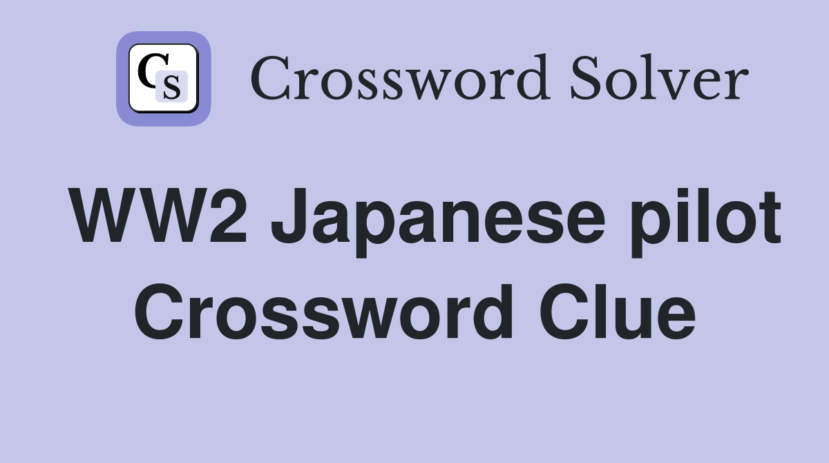 WW2 Japanese pilot Crossword Clue