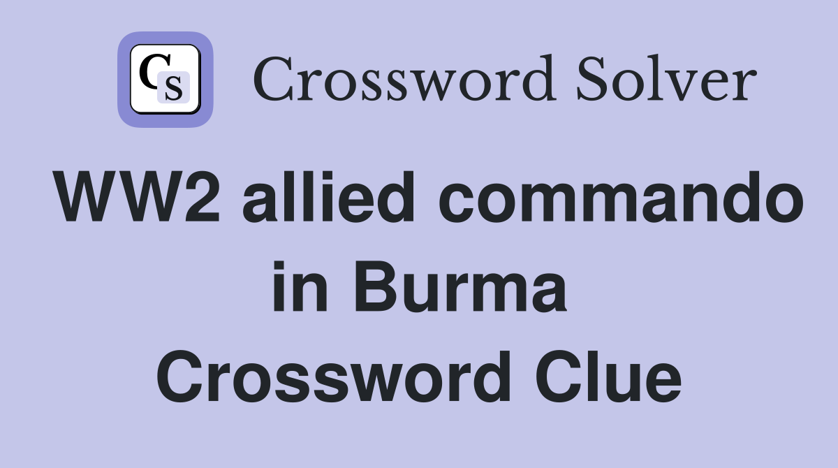 WW2 allied commando in Burma Crossword Clue