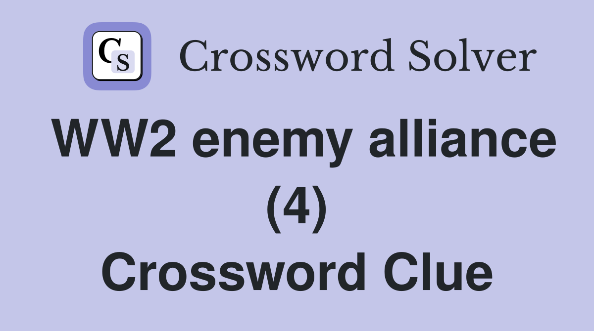 WW2 enemy alliance (4) Crossword Clue