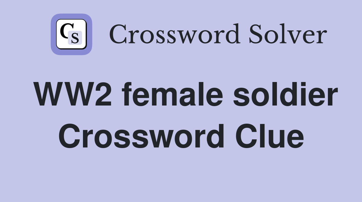 WW2 female soldier Crossword Clue