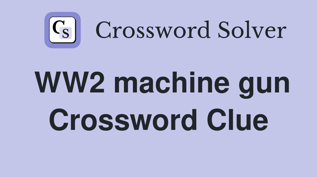 WW2 machine gun Crossword Clue