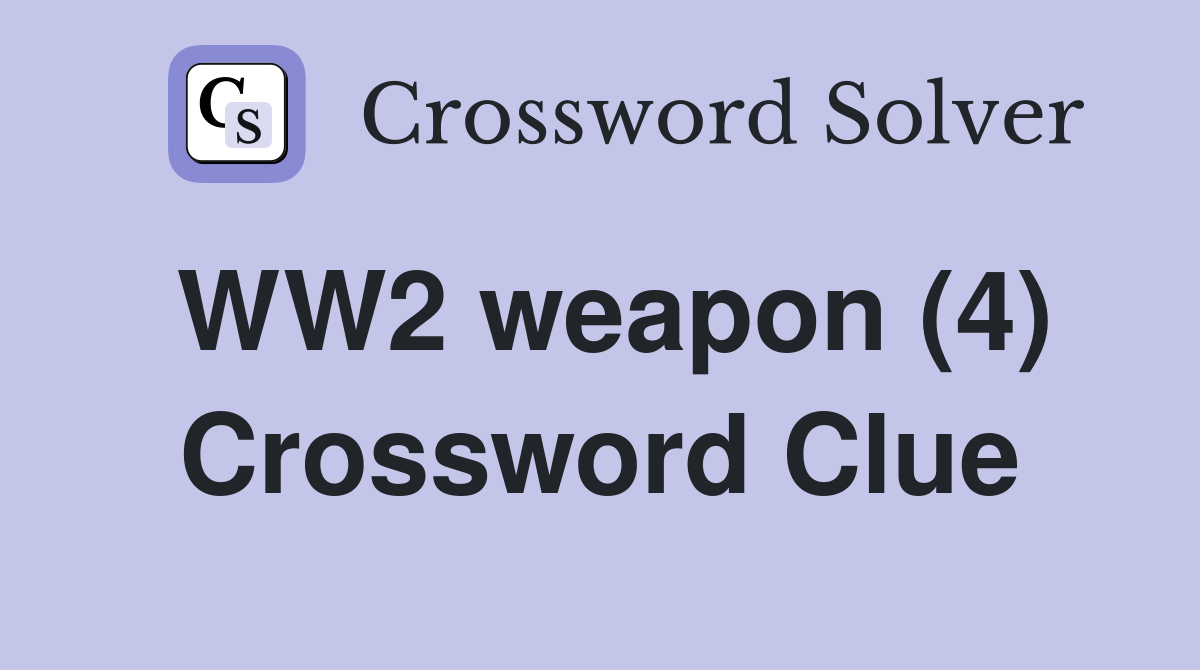 WW2 weapon (4) Crossword Clue