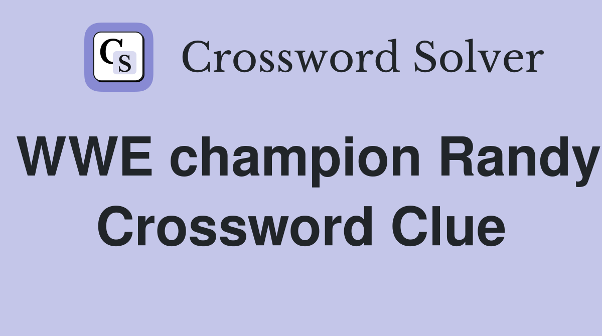 WWE champion Randy Crossword Clue