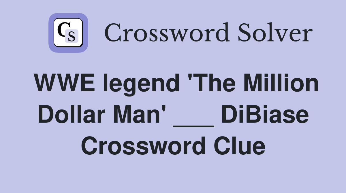 WWE legend 'The Million Dollar Man' ___ DiBiase Crossword Clue
