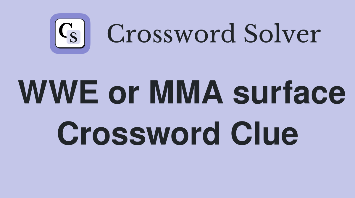 WWE or MMA surface Crossword Clue