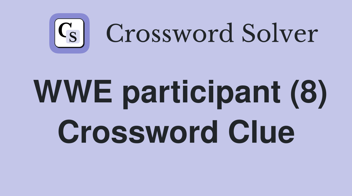 WWE participant (8) Crossword Clue