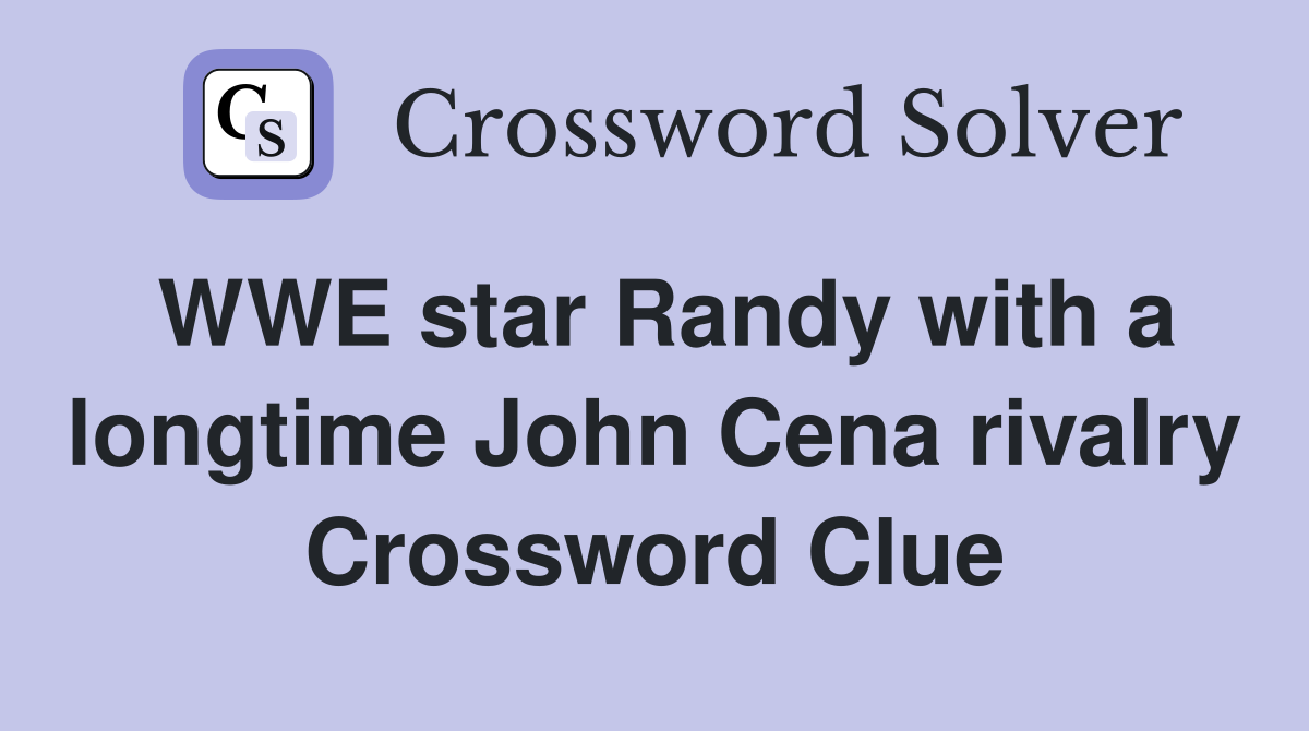 WWE star Randy with a longtime John Cena rivalry Crossword Clue