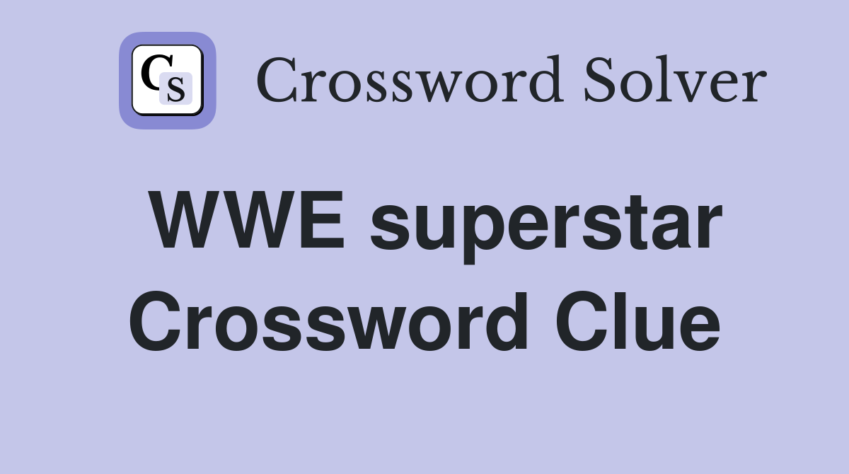 WWE superstar Crossword Clue