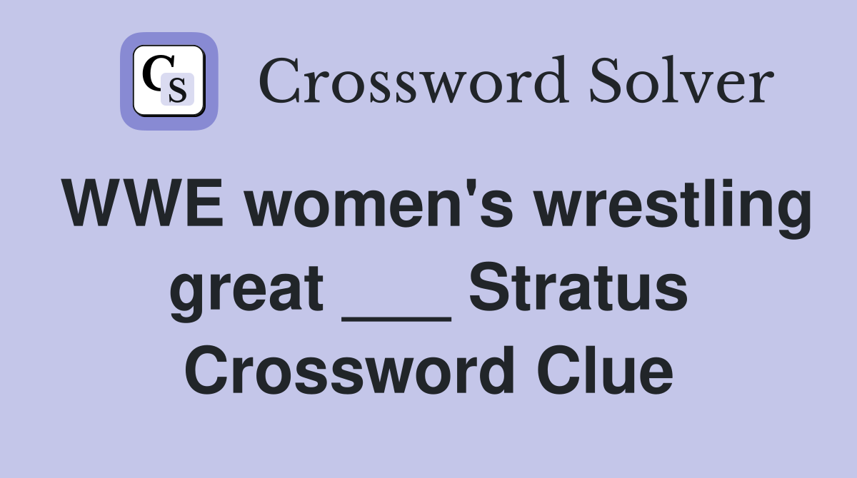 WWE women's wrestling great ___ Stratus Crossword Clue