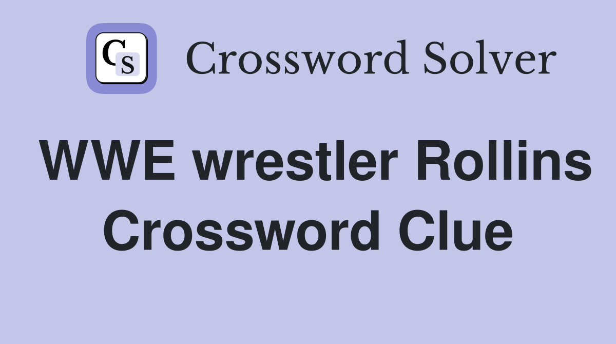 WWE wrestler Rollins Crossword Clue