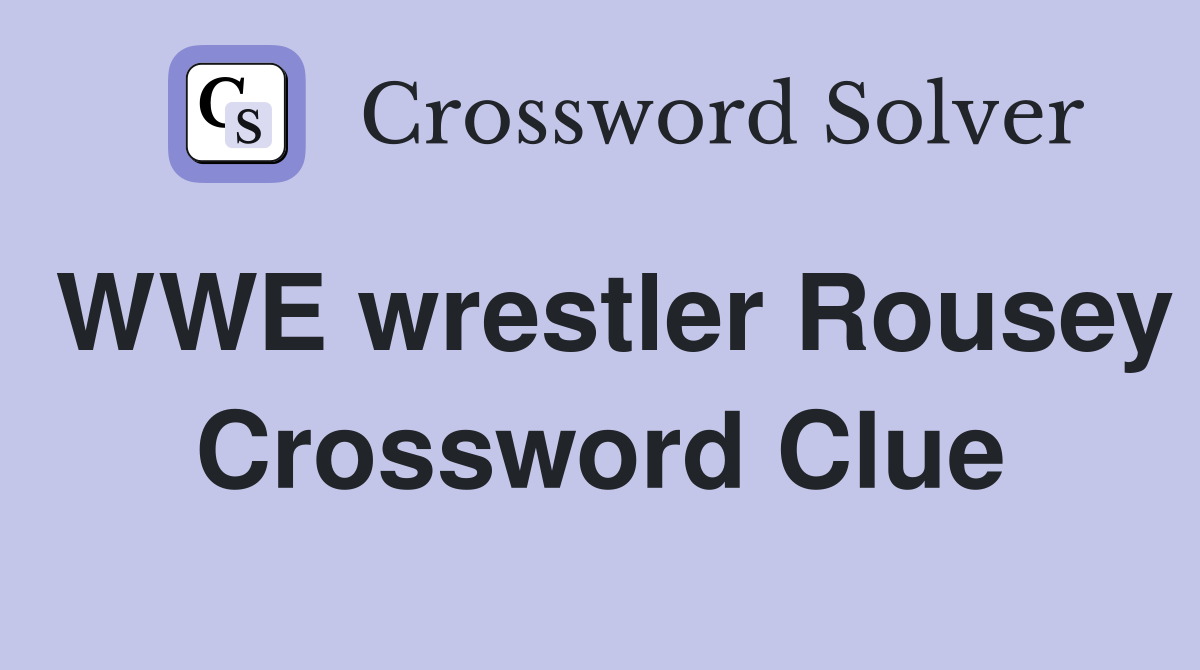 WWE wrestler Rousey Crossword Clue
