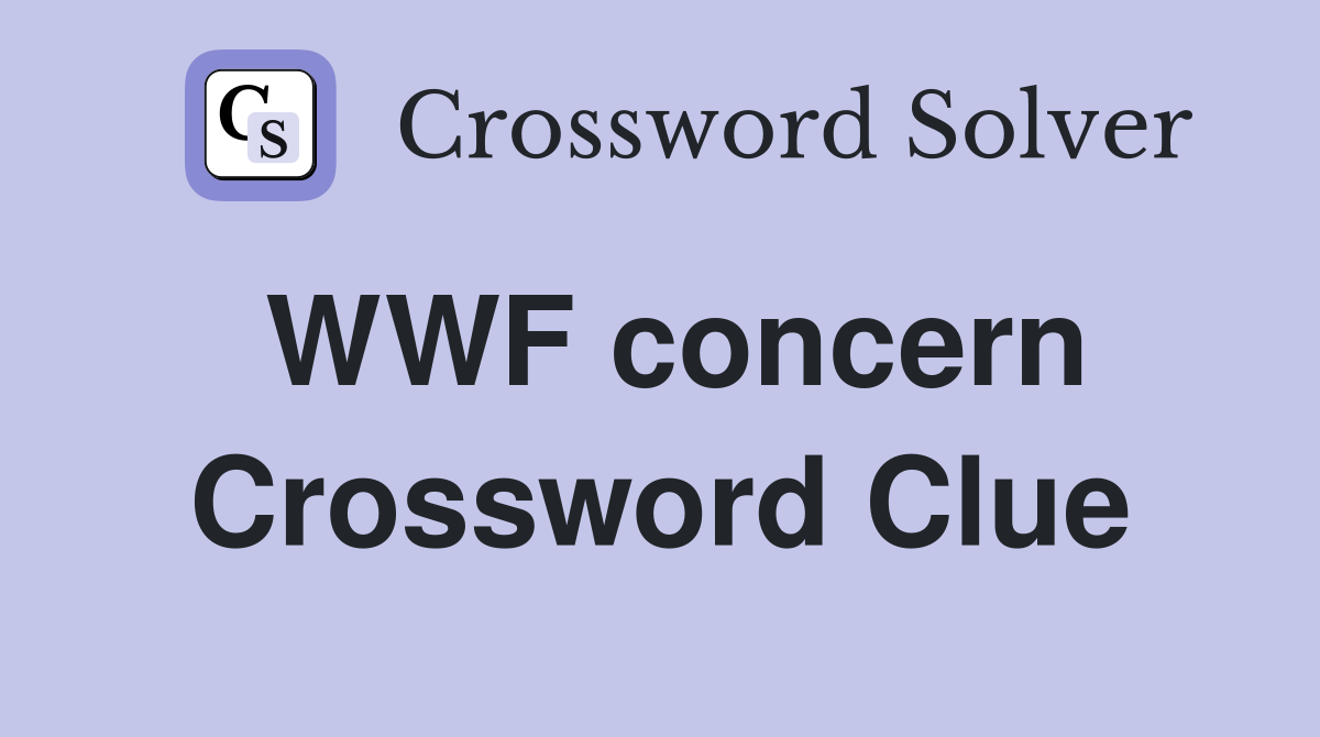 WWF concern Crossword Clue