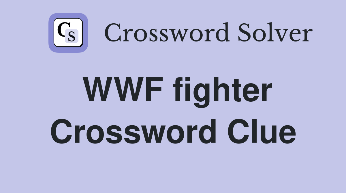 WWF fighter Crossword Clue