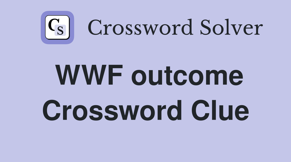 WWF outcome Crossword Clue
