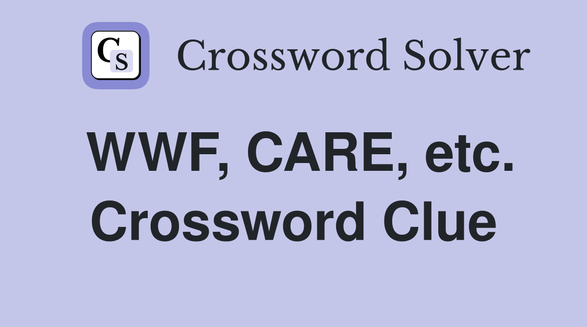 WWF, CARE, etc. Crossword Clue
