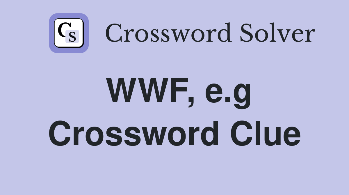 WWF, e.g Crossword Clue