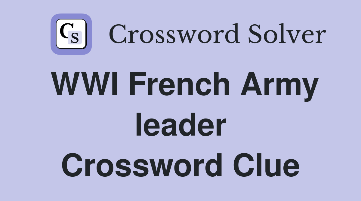 WWI French Army leader Crossword Clue