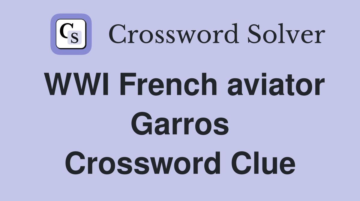 WWI French aviator Garros Crossword Clue
