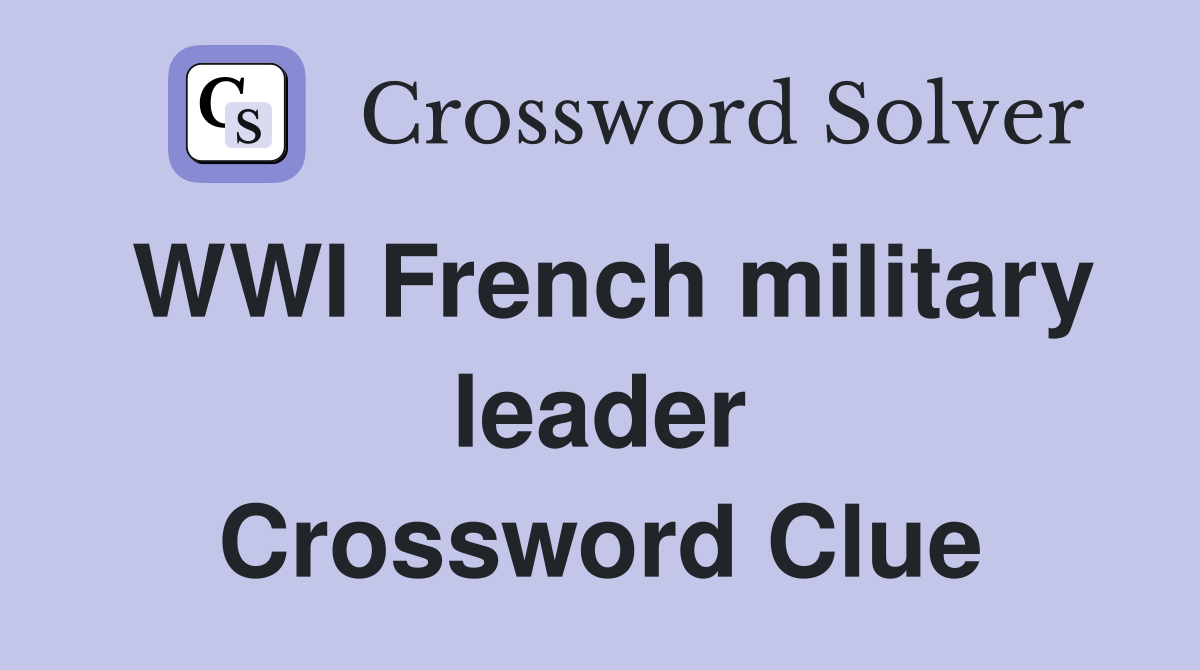 WWI French military leader Crossword Clue