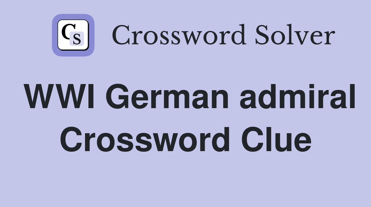 WWI German admiral Crossword Clue