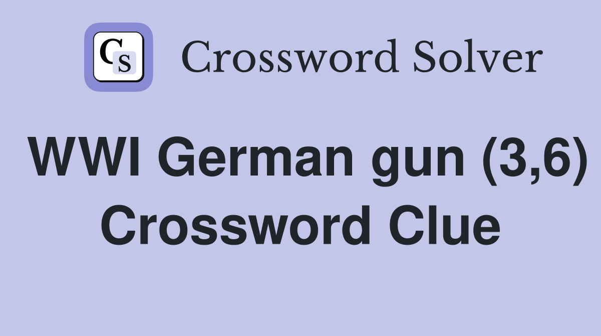 WWI German gun (3,6) Crossword Clue