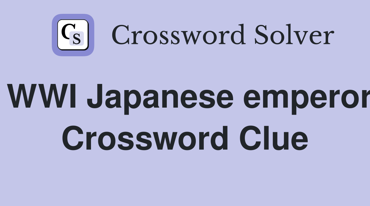 WWI Japanese emperor Crossword Clue