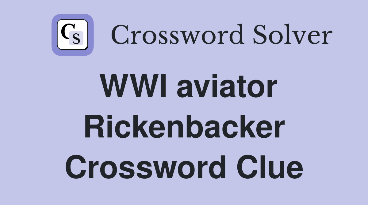 WWI aviator Rickenbacker Crossword Clue
