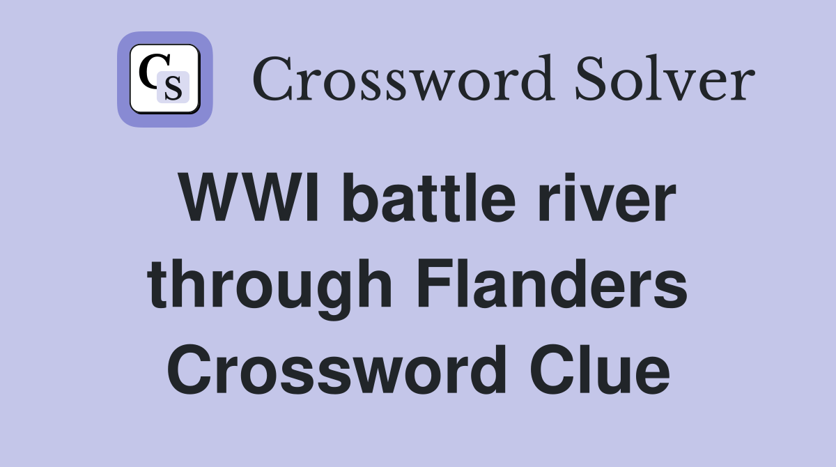 WWI battle river through Flanders Crossword Clue